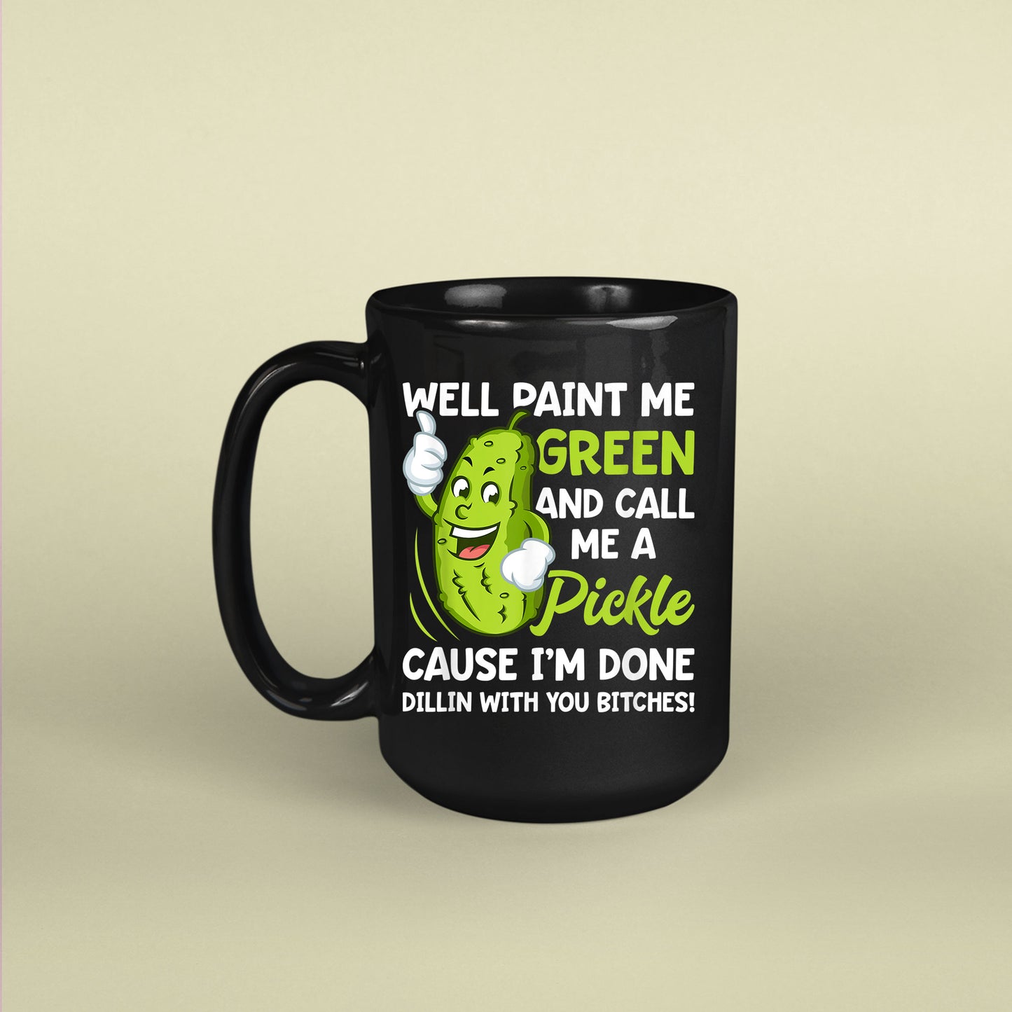 Paint Me Green And Call Me A Pickle Bitches Coffee Mug