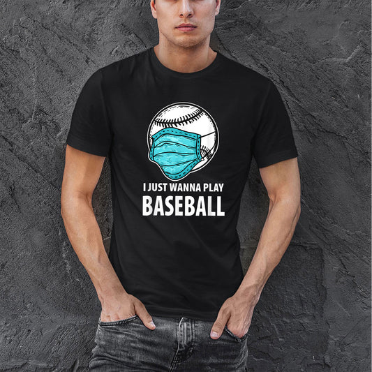 I Just Wanna Play Baseball Funny Cotton T Shirt For Men, Best Baseball Gifts Idea, Birthday Gifts For Baseball Players And Baseball Fans