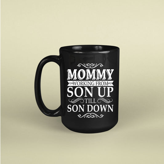 Mother's Day Mommy Working From Son Up Till Son Down Coffee Mug, Mommy Mug,  For Mom And Mother In Law, Mother Day Gifts, Mother In Law Gifts