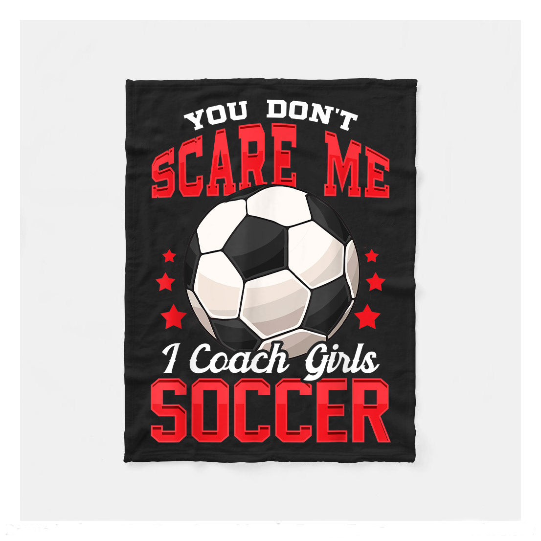 You Dont Scare Me I Coach Girls Soccer Fleece Blanket