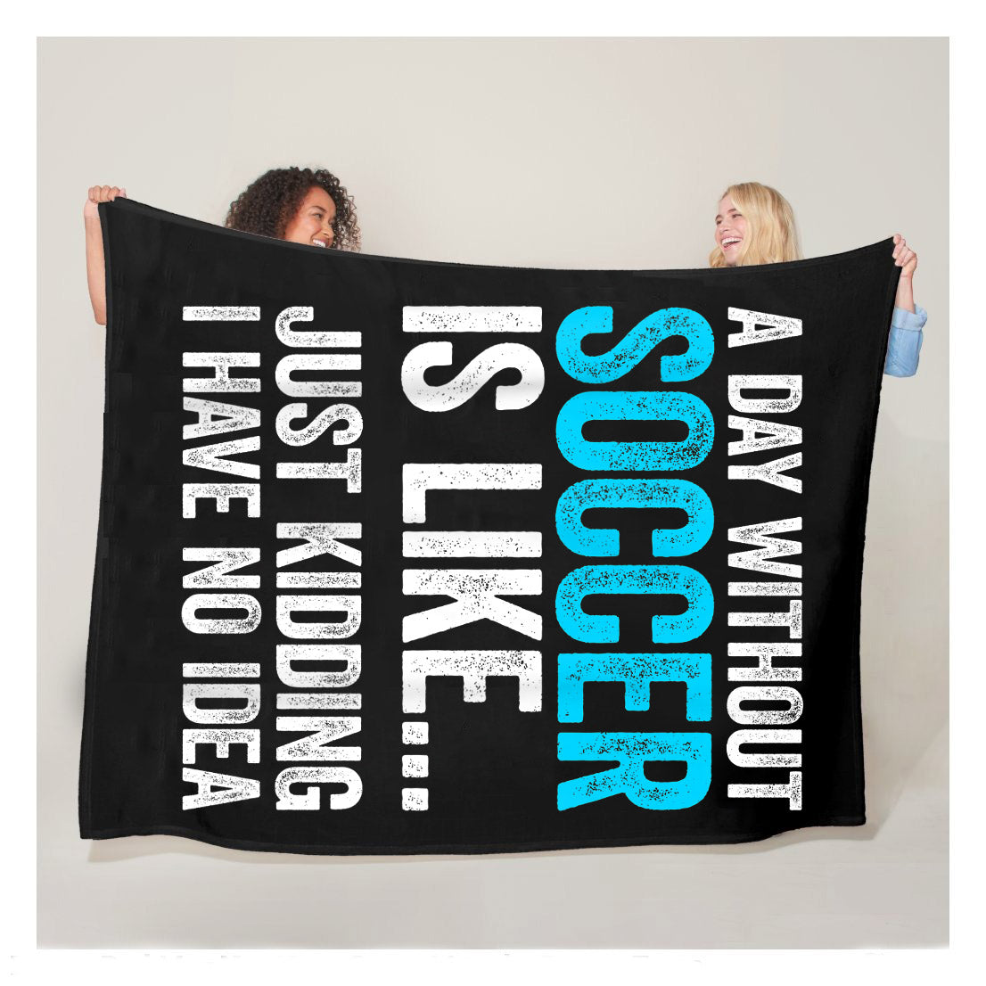 A Day Without Soccer Is Like Just Kidding I Have No Idea Fleece Blanket,  Soccer Outdoor Blankets, Soccer Gifts For Coach And Soccer Players, Birthday Gift For Soccer Player
