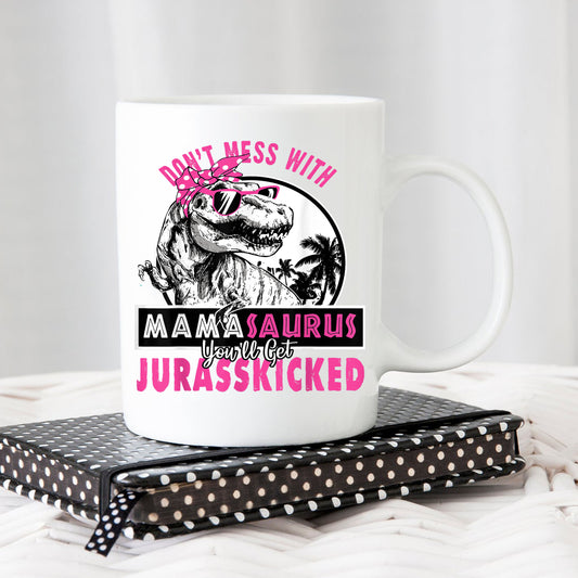Mothers Day Dont Mess With Mamasaurus Youll Get Jurasskicked Mug, Dinosaur Mug For Mom and Grandma, 11oz or 15oz, Mother Day Gifts, Mothers Day Gifts For Grandma