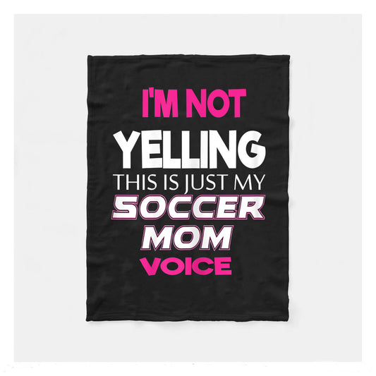 Im Not Yelling This Is Just My Soccer Mom Voice Fleece Blanket,  Soccer Outdoor Blankets, Soccer Gifts For Coach And Soccer Players, Birthday Gift For Soccer Player
