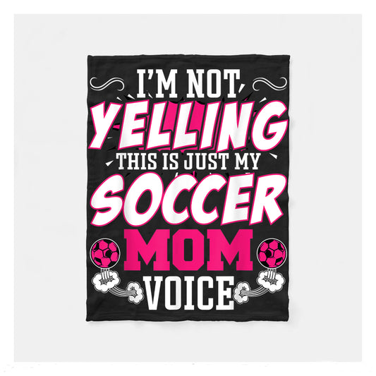 Im Not Yelling This Is Just My Soccer Mom Voice Fleece Blanket,  Soccer Outdoor Blankets, Soccer Gifts For Coach And Soccer Players, Birthday Gift For Soccer Player