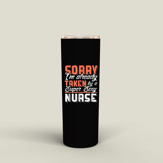 National Nurses Day 2021, Super Nurse Tumbler, Sorry I'm Already Taken By A Super Sexy Nurse Tumbler, For My Daughter, Nurse Gift Ideas, Best Nurse Gifts