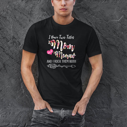I Have Two Titles Mom And Memaw Shirt, Men T-Shirt