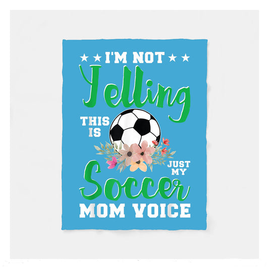 Im Not Yelling This Is Just My Soccer Mom Voice Fleece Blanket,  Soccer Outdoor Blankets, Soccer Gifts For Coach And Soccer Players, Birthday Gift For Soccer Player