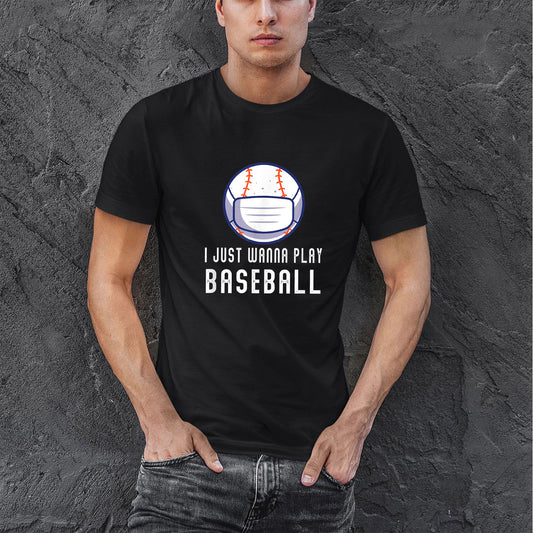 I Just Wanna Play Baseball Funny Cotton T Shirt For Men, Best Baseball Gifts Idea, Birthday Gifts For Baseball Players And Baseball Fans