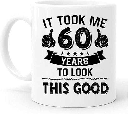 60th Birthday Coffee Mug, 1962 Birthday Gifts For Men Women, 60 Year Old Gifts For Men Women, It Took 60 Years To Look This Good, 60th Birthday Gifts For Him, Gifts For 60 Year Old Man Birthday Decor