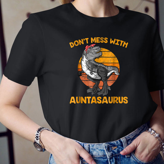 Mother Day, Auntasaurus T-shirt, Don't Mess With Auntasarus Shirt, For Auntie, Unique Mother Day Gifts