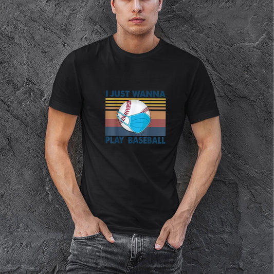 I Just Wanna Play Baseball Funny Cotton T Shirt For Men, Best Baseball Gifts Idea, Birthday Gifts For Baseball Players And Baseball Fans
