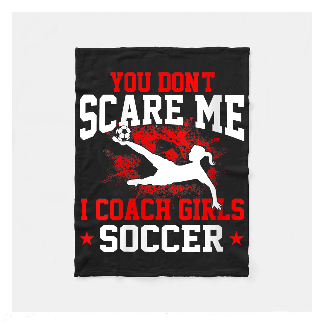 You Dont Scare Me I Coach Girls Soccer Fleece Blanket