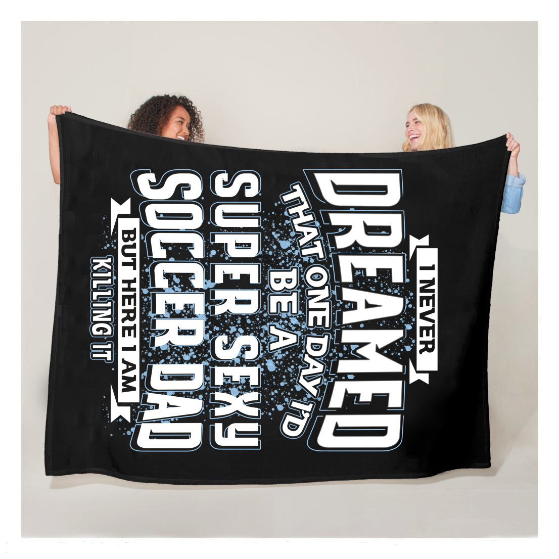 I Never Dreamed That Id Be A Super Sexy Soccer Dad Gift Sherpa Blanket,  Soccer Blankets, Soccer Gifts, Happy Fathers Day Gift Ideas For Dad
