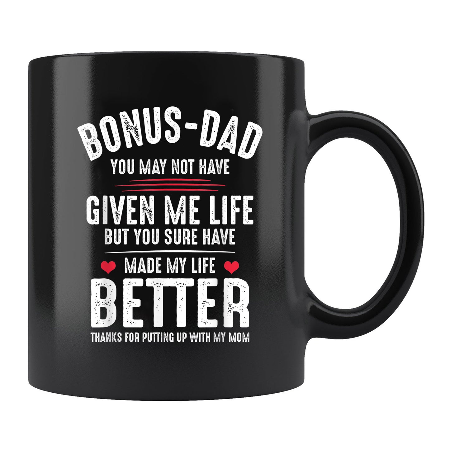 Bonus Dad Mug Bonusdad May Not Have Given Me Life Made My Life Better Mug , 11oz or 15oz, Happy Fathers Day Gift Ideas For Dad