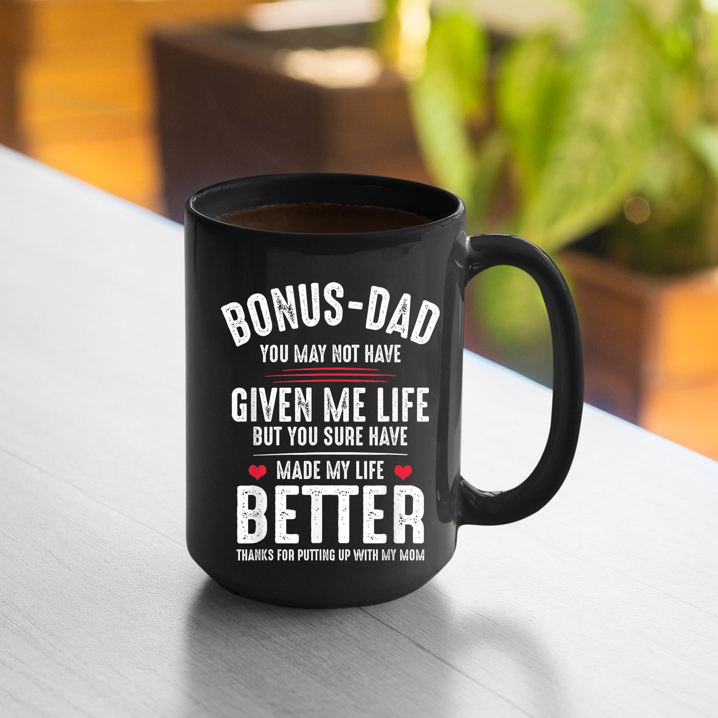 Bonus Dad Mug Bonusdad May Not Have Given Me Life Made My Life Better Mug , 11oz or 15oz, Happy Fathers Day Gift Ideas For Dad
