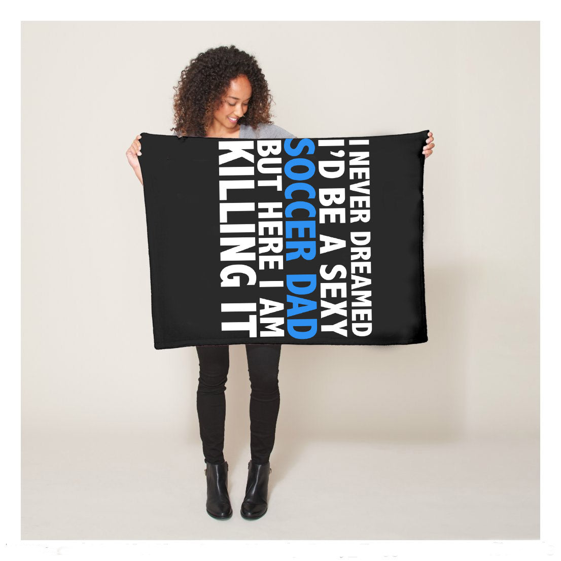 Never Dreamed Id Be A Sexy Soccer Dad Here Killin It Tee Fleece Blanket,  Soccer Blankets, Soccer Gifts, Happy Fathers Day Gift Ideas For Dad