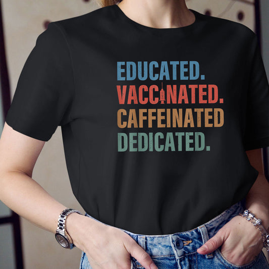 Vaccinated Shirt, Educated Vaccinated Caffeinated Dedicated  Funny Nurse TShirt, Cotton Shirt,  Women Shirt